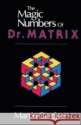 The Magic Numbers of Dr. Matrix Martin Gardner 9780879752828 Prometheus Books