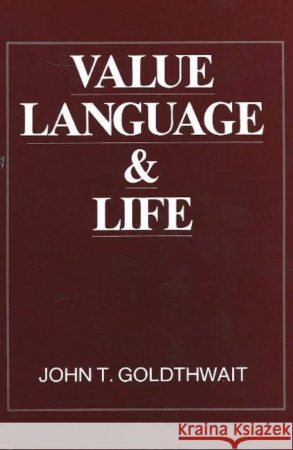 Value, Language and Life John T. Goldthwait 9780879752842 Prometheus Books