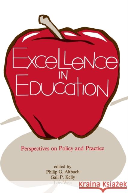 Excellence in Education Philip G. Altbach Gail P. Kelly Lois Weis 9780879753016