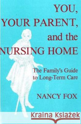You, Your Parent and the Nursing Home Nancy Fox 9780879753177 Prometheus Books
