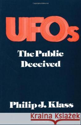 UFOs: The Public Deceived Klass, Philip 9780879753221 Prometheus Books