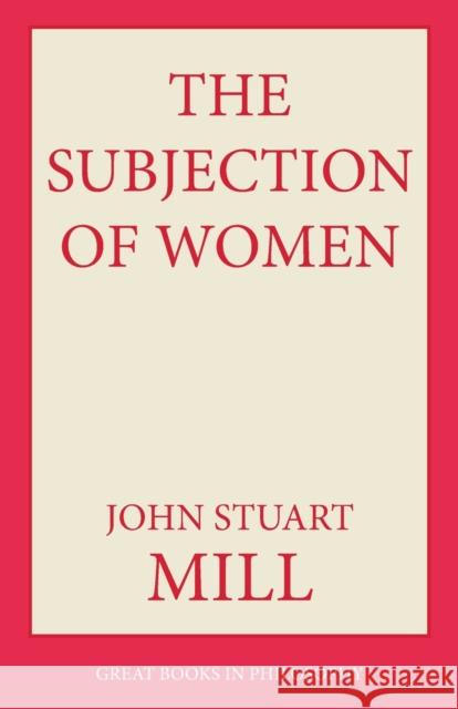 The Subjection of Women John Stuart Mill 9780879753351 Prometheus Books