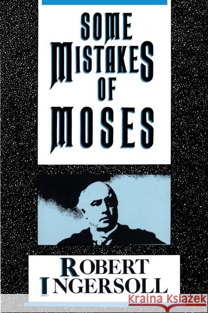 Some Mistakes of Moses Robert Green Ingersoll 9780879753610