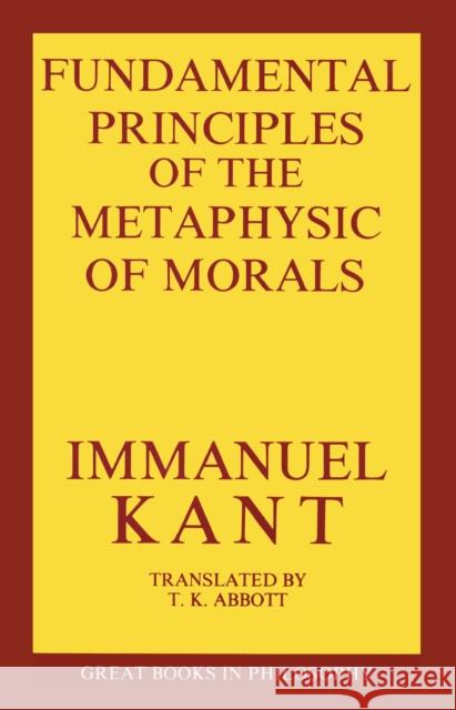 The Fundamental Principles of the Metaphysic of Morals Immanuel Kant 9780879753771 PROMETHEUS BOOKS