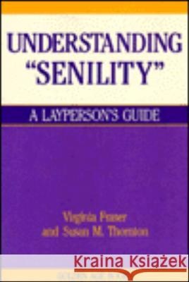 Understanding Senility Virginia Fraser Susan M. Thornton Susan M. Thornton 9780879753924 Prometheus Books