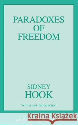 The Paradoxes of Freedom Sidney Hook Robert M. Baird Stuart E. Rosenbaum 9780879754105