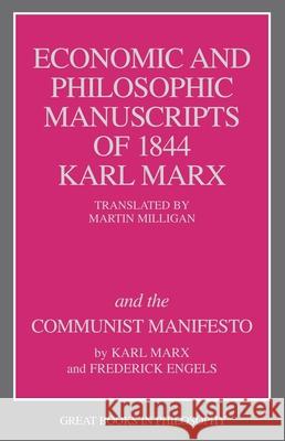 The Economic and Philosophic Manuscripts of 1844 and the Communist Manifesto Karl Marx Robert M. Baird Stuart E. Rosenbaum 9780879754464