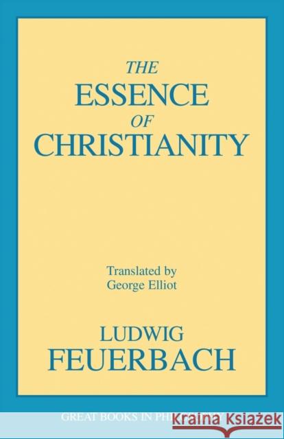 The Essence of Christianity Ludwig Feuerbach Robert M. Baird Stuart E. Rosenbaum 9780879755591 Prometheus Books