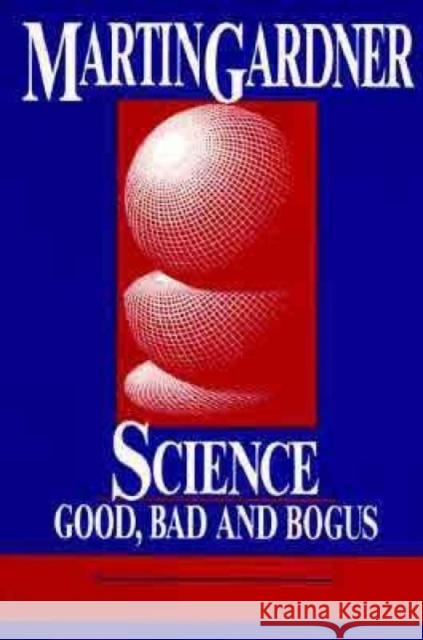 Science: Good, Bad, and Bogus Gardner, Martin 9780879755737 Prometheus Books