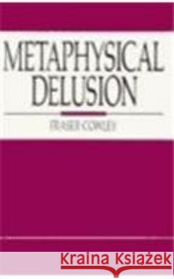 Metaphysical Delusion Fraser Cowley 9780879756697
