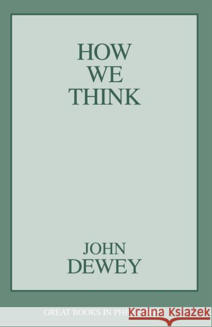 How We Think John Dewey Robert M. Baird Stuart E. Rosenbaum 9780879757014 Prometheus Books