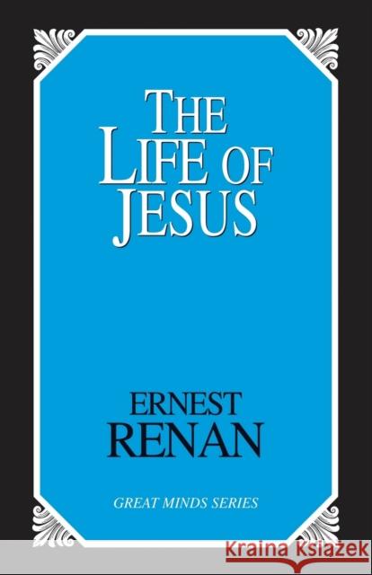The Life of Jesus Ernest Renan 9780879757045 Prometheus Books