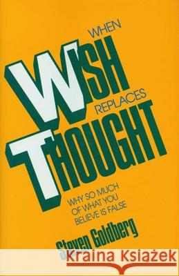When Wish Replaces Thought Steven Goldberg 9780879757113