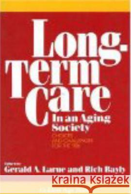 Long-Term Care in an Aging Society Gerald A. Larue Rich Bayly 9780879757120 Prometheus Books