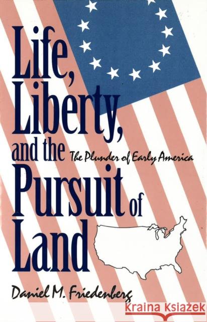 Life, Liberty and the Pursuit of Land Daniel M. Friedenberg 9780879757229