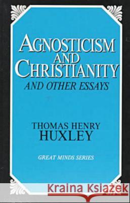Agnosticism and Christianity and Other Essays Thomas Henry Huxley 9780879757496 Prometheus Books