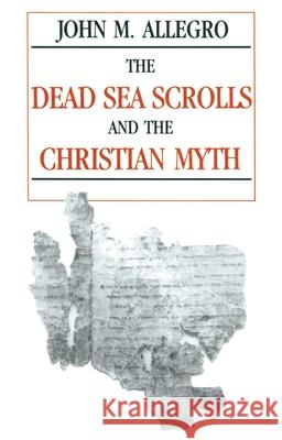 The Dead Sea Scrolls and the Christian Myth John Allegro 9780879757571 Prometheus Books