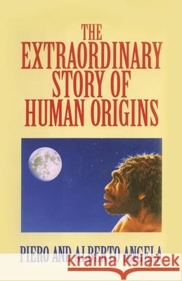 Extraordinary Story of Human Origins Angela, Piero 9780879758035 Prometheus Books