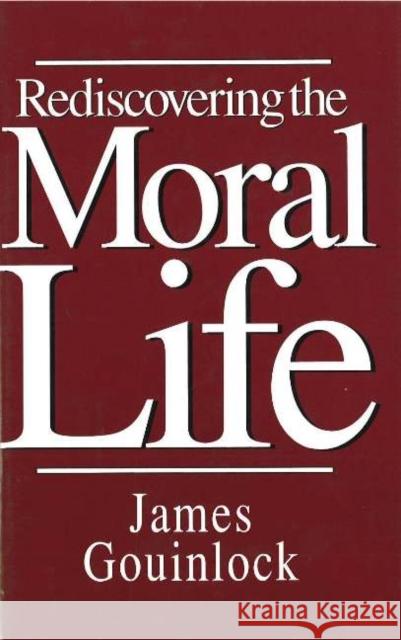 Rediscovering the Moral Life James Gouinlock 9780879758158 Prometheus Books