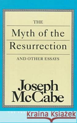 Myth of the Resurrection and Other Essay McCabe, Joseph 9780879758332