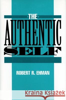 Authentic Self Ehman, Robert R. 9780879758462 Prometheus Books