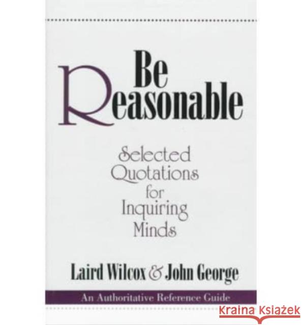 Be Reasonable Laird Wilcox John George 9780879758677 Prometheus Books