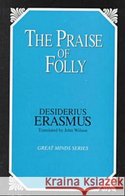 Praise of Folly Erasmus, Desiderius 9780879758851 Prometheus Books