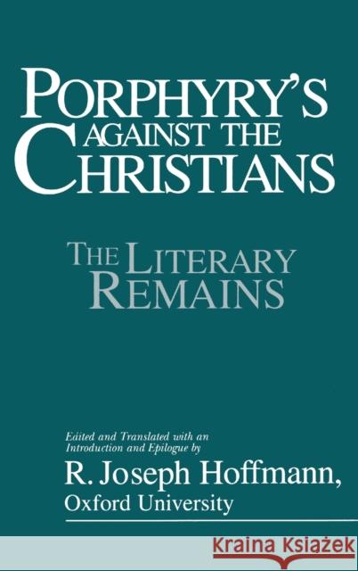 Porphyry's Against the Christians Porphyry                                 R. Joseph Hoffman R. Joseph Hoffmann 9780879758899 Prometheus Books