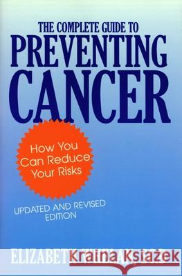 Complete Guide to Preventing Cancer Whelan, Elizabeth M. 9780879758905 Prometheus Books