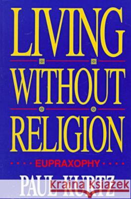 Living Without Religion Paul Kurtz 9780879759292 Prometheus Books