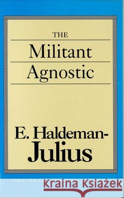 Militant Agnostic Haldeman-Julius, E. 9780879759742 Prometheus Books