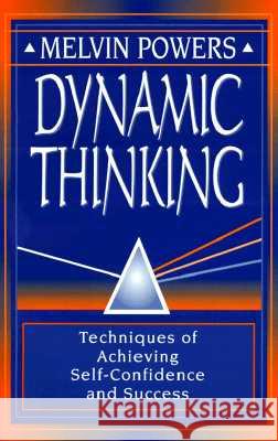 Dynamic Thinking: Techniques of Achieving Self-Confidence and Success Melvin Powers 9780879800314 Wilshire Book Company