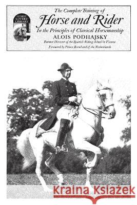 The Complete Training of Horse and Rider in the Principles of Classical Horsemanship Alois Podhajsky 9780879802356 Wilshire Book Co ,U.S.