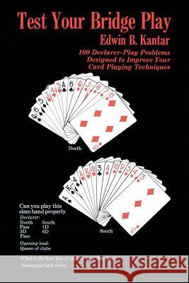 Test Your Bridge Play: 100 Declarer-Play Problems Designed to Improve Your Card Playing Techniques Eddie Kantar 9780879802868 