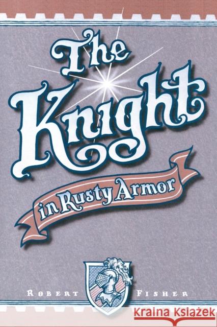 The Knight in Rusty Armor Robert Fisher 9780879804213