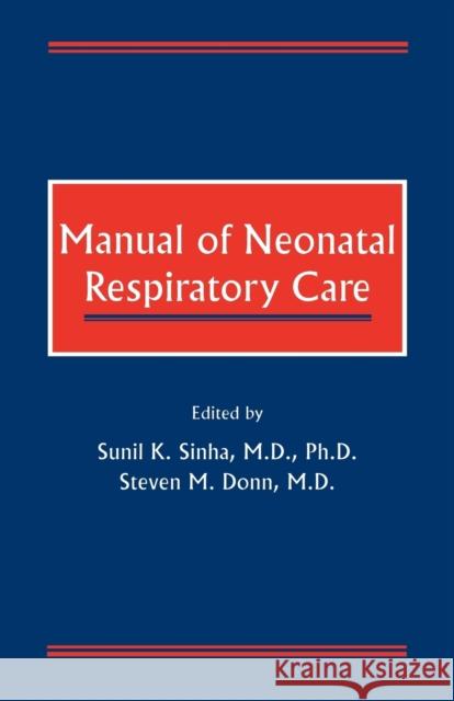Manual of Neonatal Respiratory Care Sunil K. Sinha Steven M. Donn Sunil K. Sinha 9780879934446 Blackwell/Futura