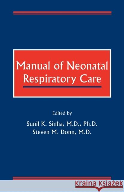 Manual of Neonatal Respiratory Care Sunil K. Sinha Steven M. Donn Sunil K. Sinha 9780879934446