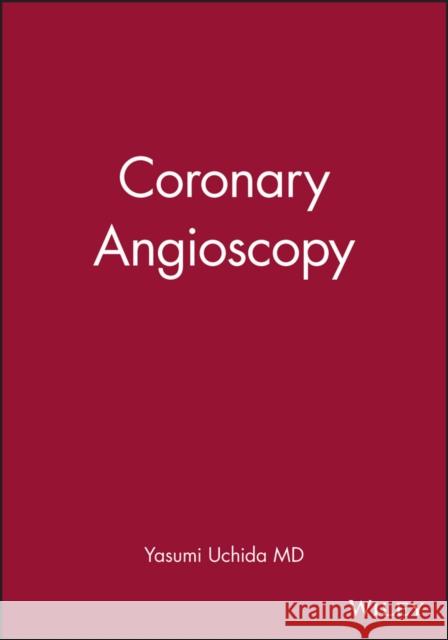 Coronary Angioscopy Yasumi Uchida 9780879934781 BLACKWELL PUBLISHING LTD