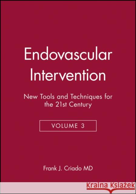 Endovascular Intervention : New Tools and Techniques for the 21st Century Frank J. Criado 9780879934958 