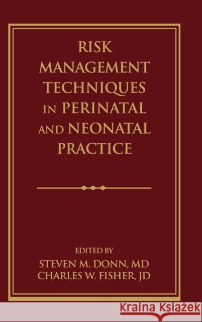 Risk Management Techniques in Perinatal and Neonatal Practice Steven M. Donn Charles W. Fisher Donn 9780879936402