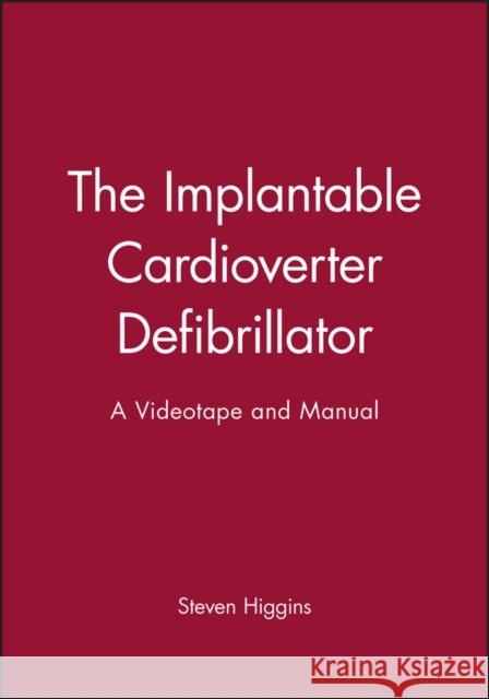 The Implantable Cardioverter Defibrillator : A Videotape and Manual Charles B. Higgins 9780879936631 FUTURA PUBLISHING CO INC.,U.S.