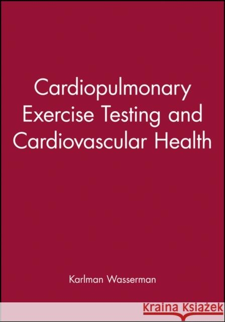 Cardiopulmonary Exercise Testing and Cardiovascular Health Karlman Wasserman 9780879937003 Blackwell/Futura