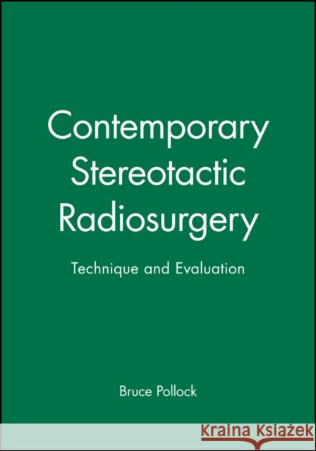 Contemporary Stereotactic Radiosurgery : Technique and Evaluation Bruce E. Pollock 9780879937089 Blackwell/Futura