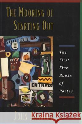 The Mooring of Starting Out Ashbery, John 9780880015479 Ecco