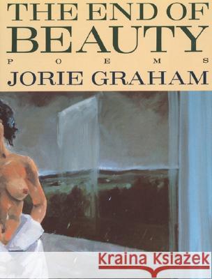 The End of Beauty Jorie Graham 9780880016162 Ecco Press