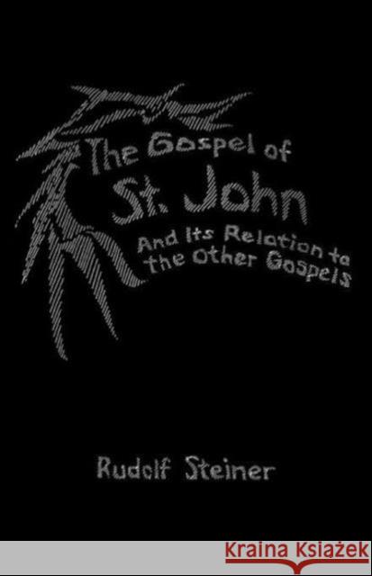 The Gospel of St. John: And Its Relation to the Other Gospels (Cw 112) Steiner, Rudolf 9780880100144 Steiner Books