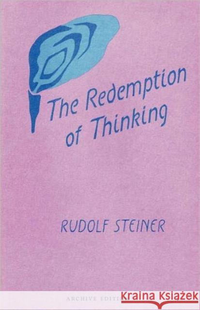 The Redemption of Thinking: A Study in the Philosophy of Thomas Aquinas (Cw 74) Steiner, Rudolf 9780880100441 ANTHROPOSOPHIC PRESS INC