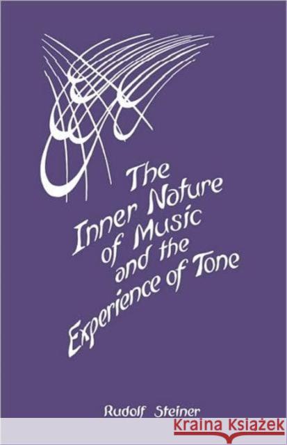 The Inner Nature of Music and the Experience of Tone: Selected Lectures from the Work of Rudolf Steiner (Cw 283) Steiner, Rudolf 9780880100748