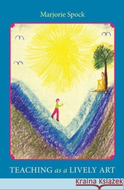 Teaching as a Lively Art Marjorie Spock 9780880101271 Anthroposophic Press Inc