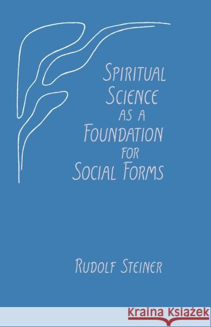 Spiritual Science as a Foundation for Social Forms: (Cw 199) Steiner, Rudolf 9780880101523